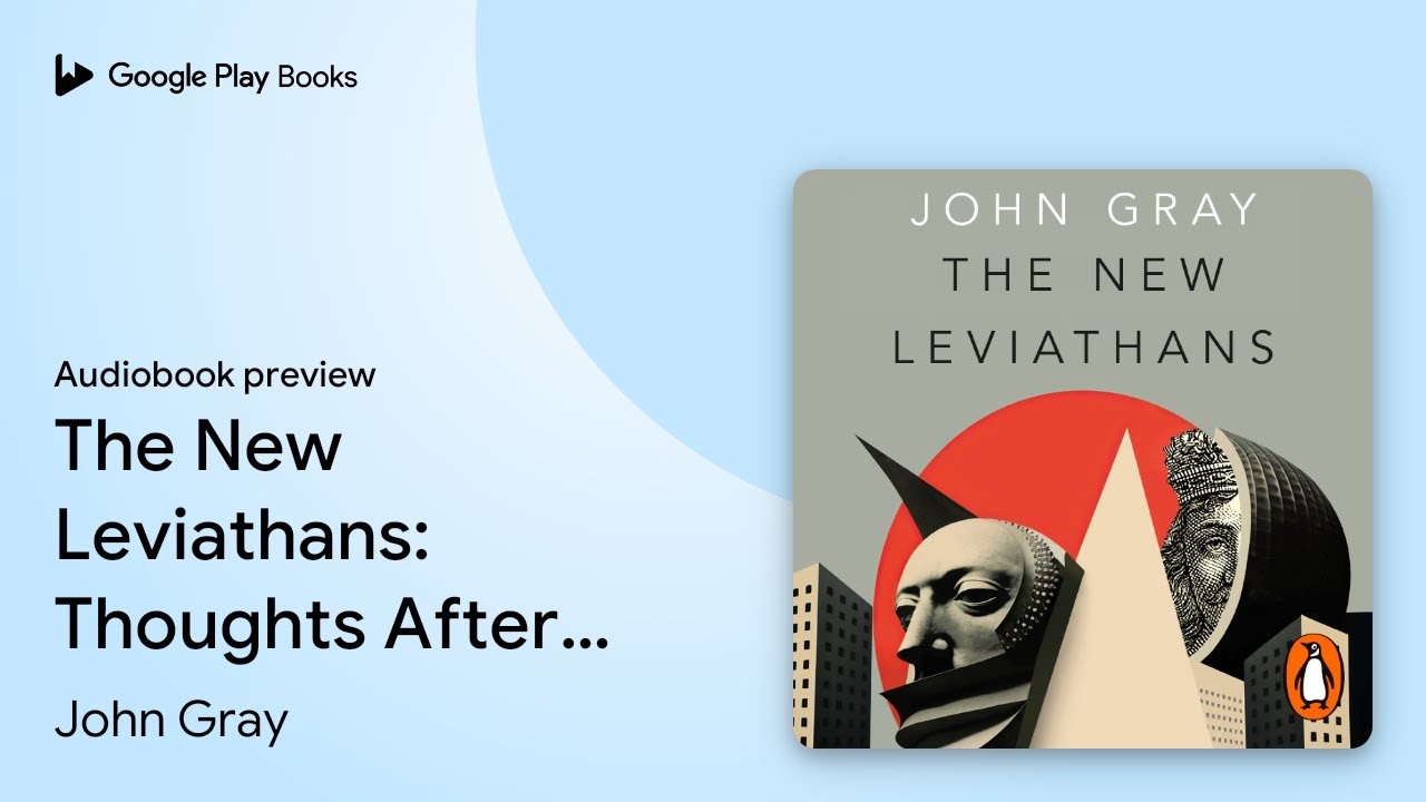 The New Leviathans: Thoughts After Liberalism by John Gray · Audiobook preview