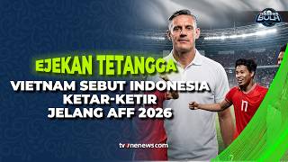 Jelang Piala AFF 2026! Media Vietnam Klaim Timnas Indonesia Mulai Cemas | OneNews Bola
