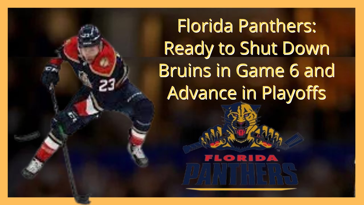 Florida Panthers: Ready to Shut Down Bruins in Game 6 and Advance in ...