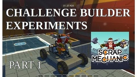 Scrap Mechanic: Challenge Builder Experiments - Part 1