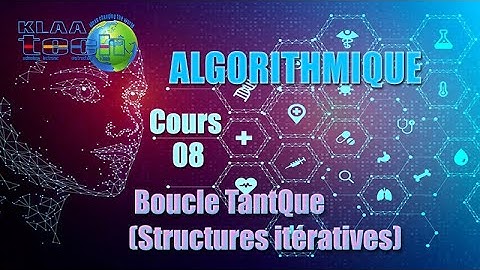 INFORMATIQUE - Algorithmique - Cours 08 - Boucle TantQue (Structures itératives)
