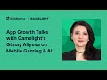 App growth talks gnay aliyeva from gamelight