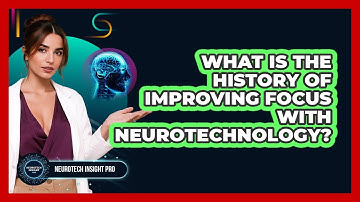 What Is The History Of Improving Focus With Neurotechnology? - Neurotech Insight Pro