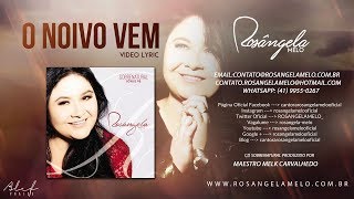 ROSÂNGELA MELO / O Noivo Vem // Lyric Vídeo®