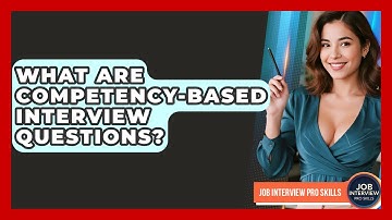 What Are Competency-based Interview Questions? - Job Interview Pro Skills