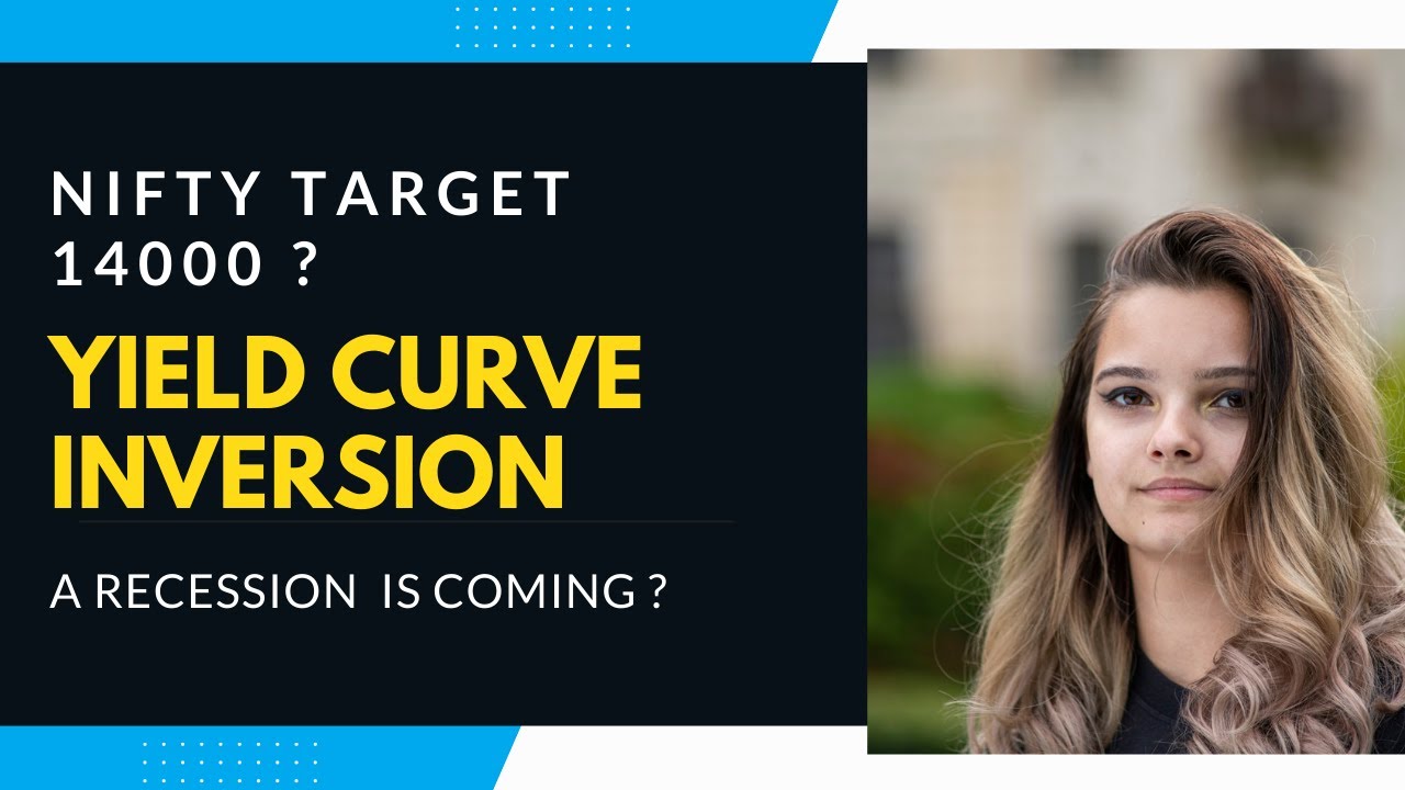 NIFTY TARGET 14000 ? || YIELD CURVE INVERSION EXPLAINED || RECESSION ...