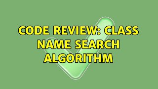 Code Review: Class name search algorithm (2 Solutions!!)