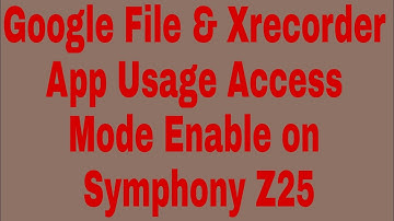 Google File & Xrecorder App Usage Access Mode Enable on Symphony Z25