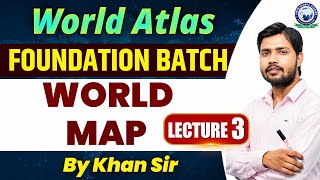 World Map Lec-3 | World Geography Map Practice | Continents & Oceans | Foundation Batch By Khan Sir