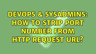 DevOps & SysAdmins: How to strip port number from http request url?