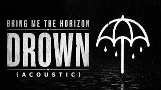 Drown - Bring Me The Horizon (Acoustic)