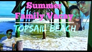VLOG | SUMMER VACAY | TOPSAIL ISLAND BEACH 2015
