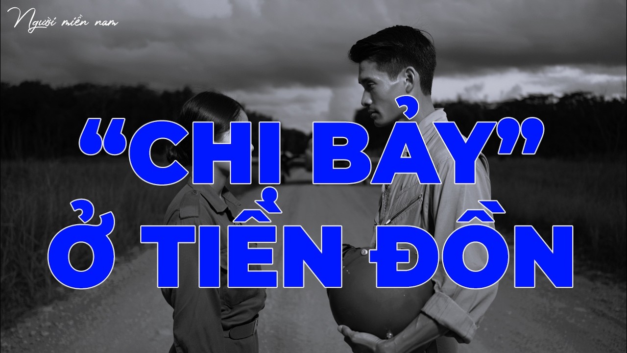 “Chị Bảy” Ở Tiền Đồn - Tiếp Đạn Dưới Mưa Pháo Suốt 4 Đêm | Hồi Ký Miền Nam