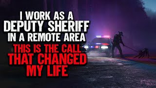 I Work As A Deputy Sheriff In A Remote Area This Is The Call That Changed My Life  Creepypasta