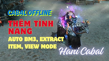 Bổ Sung Tính Năng Auto BM3, Auto Extract, View Mode | Hani Cabal Offline