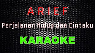 Arief - Perjalanan Hidup dan Cintaku [Karaoke] | LMusical