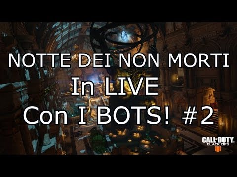 Notte Dei Non Morti - Testiamo i BOTS! #2 Black Ops 4 Zombies