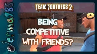 TF2 Scout: Being Competitive with Friends? [Casual Commentary]