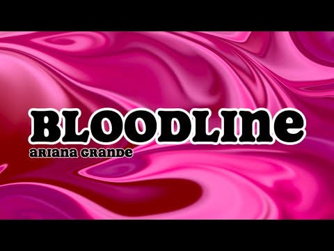 BLOODLINE - Ariana Grande (LYRICS)