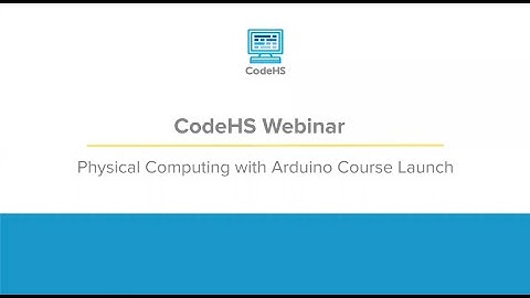 CodeHS Webinar: Intro to Physical Computing with Arduino