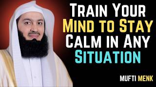 Train Your Mind to be calm in Every Situation #muftimenk #islamicreminder #islamicinspiration