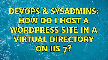 DevOps & SysAdmins: How do I host a WordPress site in a virtual directory on IIS 7? (2 Solutions!!)
