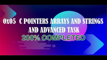 0x05  C Pointers arrays and strings and advanced task
