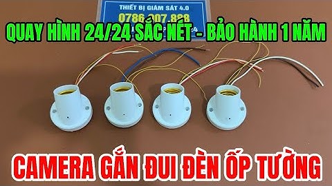 Camera ngụy trang đui đèn ốp tường tốt nhất hiện nay - Camera giấu kín đui đèn giá rẻ wifi full4k