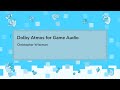 Dolby Atmos for Game Audio - Christopher Wiseman