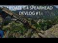 DEVLOG 1 FIRST LOOK AT THE 0.4 SPEARHEAD UPDATE!!