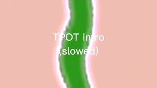 Tpot Intro Slowed