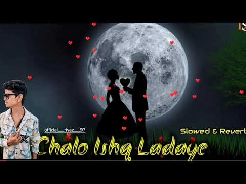Chalo Ishq Ladaye Slowed Reverb 