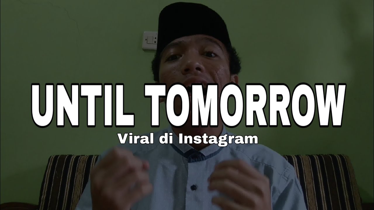 Apa Itu Until Tomorrow Viral Di Instagram What Until