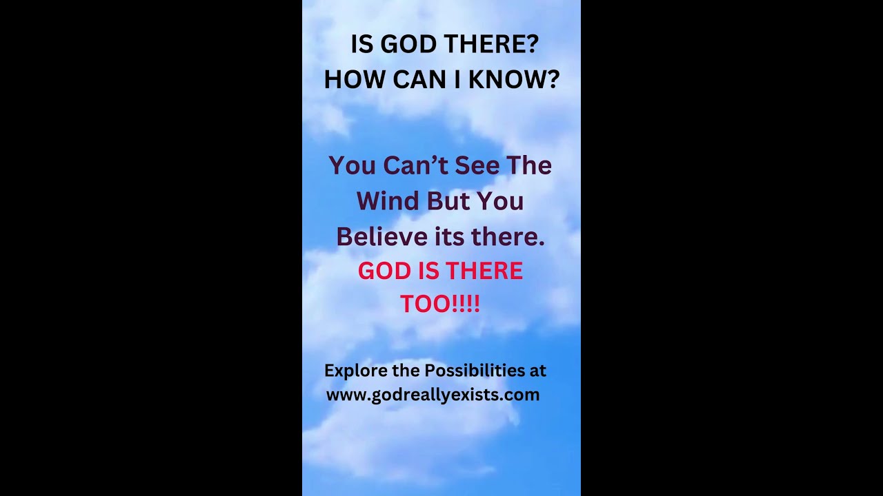 IS GOD THERE? HOW CAN I KNOW?