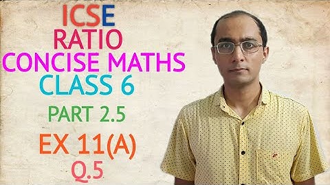 ICSE RATIO EX 11(A) Q.5 CLASS 6 CONCISE MATHS PART 2.5 CHAPTER 11