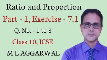 Ratio and Proportion | Part 1| Exercise 7.1 | ICSE Class 10 | M L AGGARWAL Solution| Q.No. - 1 to 8