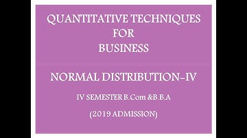 QUANTITATIVE TECHNIQUES FOR BUSINESS | IV Sem B.Com & BBA | NORMAL DISTRIBUTION-4 | CALICUT UTY | 24