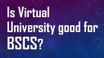 Is Virtual University good for BSCS?