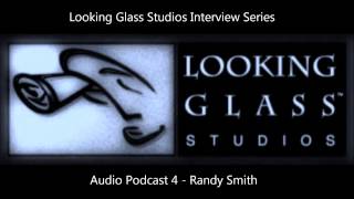 Looking Glass Studios Interview Series - Audio Podcast 4 - Randy Smith