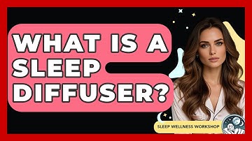 What Is A Sleep Diffuser? - Sleep Wellness Workshop