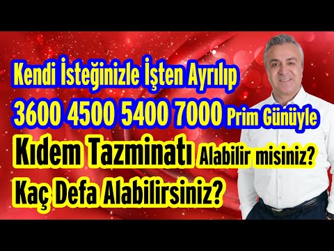 Kendi İsteğinizle işten ayrılıp 3600 4500 5400 7000 prim günüyle Kıdem Tazminatı Alabilir misiniz?