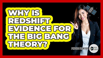 Why Is Redshift Evidence For The Big Bang Theory? - Physics Frontier
