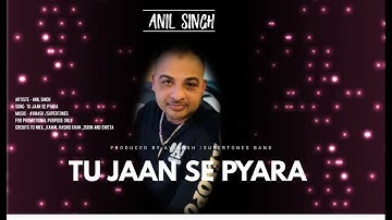 ANIL SINGH  -TU JAAN SE PYARA
