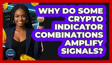 Why Do Some Crypto Indicator Combinations Amplify Signals? - Crypto Trading Strategists
