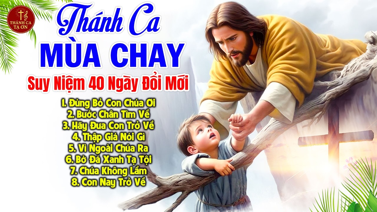 Thánh Ca Mùa Chay 2026 Suy Niệm 40 Ngày Đổi Mới | Nhạc Thánh Ca Cầu Nguyện Sám Hối Xin Chúa Thứ Tha