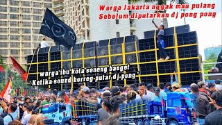 Warga Jakarta nggak mau pulang sebelum diputarkan dj pong pong oleh sound horreg bolone mase
