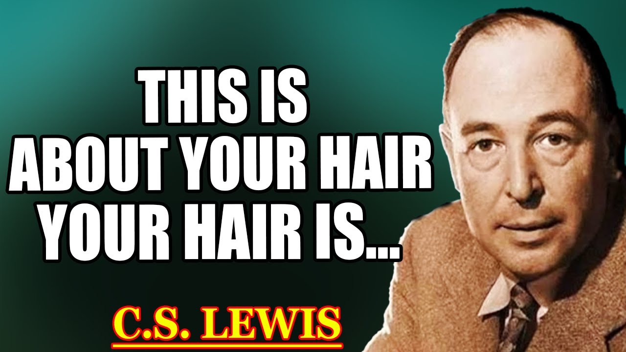 CHOSEN ONE, THIS IS ABOUT YOUR HAIR – YOUR HAIR IS... | C.S. Lewis 2025