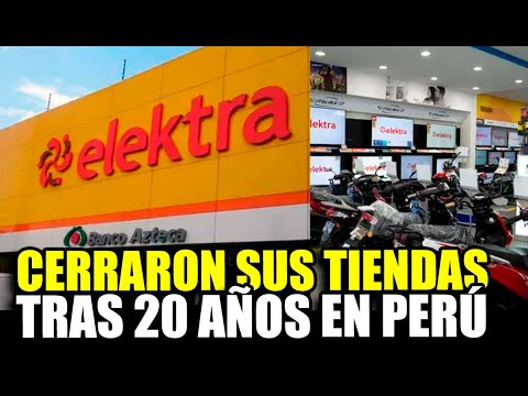 TIENDAS ELEKTRA CIERRA TODOS SUS LOCALES EN PERÚ TRAS MÁS DE 20 AÑOS EN OPERACIÓN