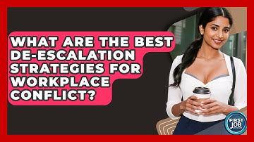 What Are The Best De-escalation Strategies For Workplace Conflict? - First Job Success Guide