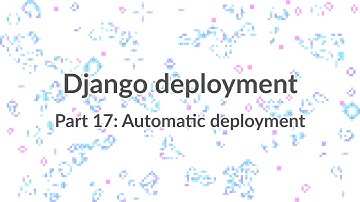 Simple Django Deployment (part 17) - Automating and testing the deployment